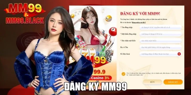 Đăng Ký MM99 - Tạo Tài Khoản, Gia Nhập Nền Tảng Giải Trí