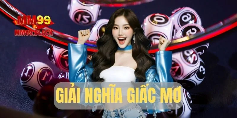 Giải Nghĩa Giấc Mơ Và Những Con Số May Mắn Chuẩn Xác Nhất