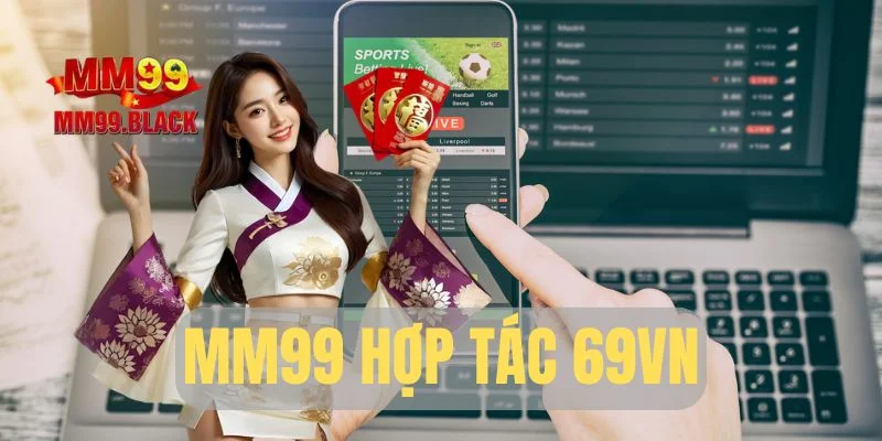 MM99 Hợp Tác 69VN: Mở Ra Kỷ Nguyên Giải Trí Đỉnh Cao