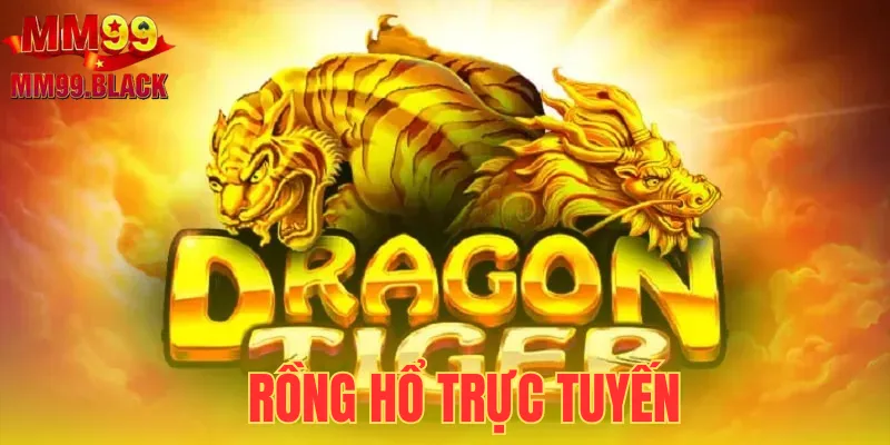Rồng Hổ Trực Tuyến - Kinh Nghiệm Chơi Dễ Thắng Cho Tân Thủ
